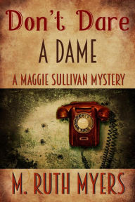 Title: Don't Dare a Dame (Maggie Sullivan mysteries, #3), Author: M. Ruth Myers
