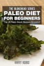 Paleo Diet For Beginners : Top 30 Paleo Snack Recipes Revealed! (The Blokehead Success Series)