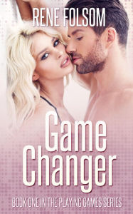 Title: Game Changer (Playing Games, #1), Author: Rene Folsom