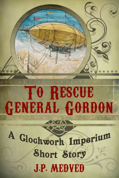 To Rescue General Gordon (a steampunk short story)