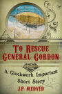 To Rescue General Gordon (a steampunk short story)