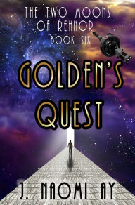 Title: Golden's Quest (The Two Moons of Rehnor, #6), Author: J. Naomi Ay