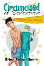 Circumcised at Seventeen - A Previously Uncut Comedy