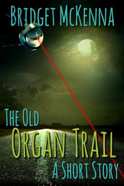 The Old Organ Trail - A Short Story By Bridget Mckenna 