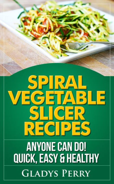 spiral vegetable slicer recipes