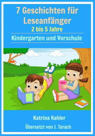 Title: 7 Geschichten Leseanfänger: 2 bis 5 Jahre Kindergarten und Vorschule, Author: Katrina Kahler