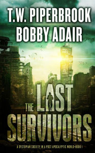 The Last Survivors (A Dystopian Society in a Post-Apocalyptic World)