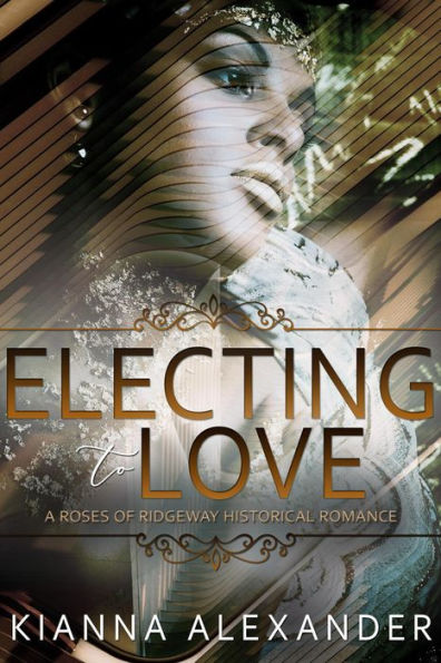 Electing to Love (The Roses of Ridgeway, #5)