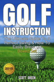 Title: Golf Instruction : The Ultimate Guide To A Perfect Swing & How To Easily Break 90 Boxed Set (The Blokehead Success Series), Author: Scott Green