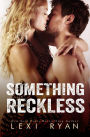 Something Reckless (Reckless and Real, #1)