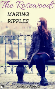 Title: Making Ripples (The Rosewoods, #6), Author: Katrina Abbott