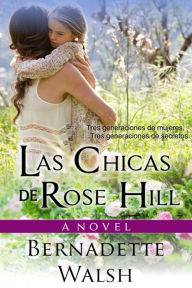 Title: Las Chicas De Rose Hill, Author: Bernadette Walsh