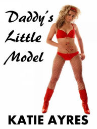 Daddy's Little Model Pt. 1 (Daddy Erotica)