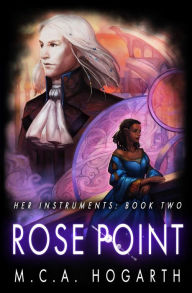 Title: Rose Point (Her Instruments Book 2), Author: M. C. A. Hogarth