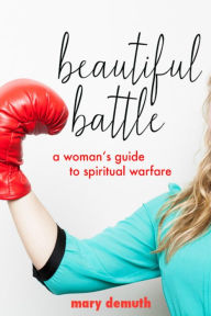 Beautiful Battle: A Woman's Guide to Spiritual Warfare