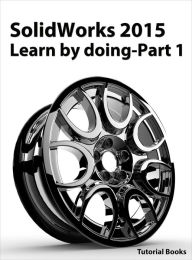 Title: SolidWorks 2015 Learn by doing-Part 1, Author: Tutorial Books