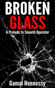 Title: Broken Glass (The Crime and Passion Series), Author: Gamal Hennessy