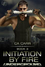 Initiation by Fire (Underground, #3)