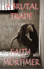 A Brutal Trade - A Diana Rivers Thriller (The 