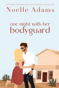 Title: One Night with her Bodyguard, Author: Noelle Adams