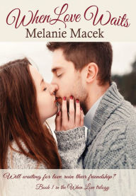 Title: When Love Waits (When Love trilogy, #1), Author: Melanie Macek