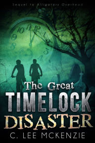 Title: The Great Time Lock Disaster: The Adventures of Pete and Weasel Book 2, Author: C. Lee McKenzie