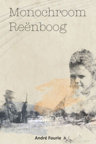 Title: Monochroom Reënboog, Author: Andre Fourie