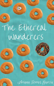 Title: The Ethereal Wanderers, Author: Ariana Torres Garcia
