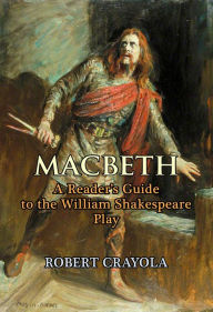 Title: Macbeth: A Reader's Guide to the William Shakespeare Play, Author: Robert Crayola