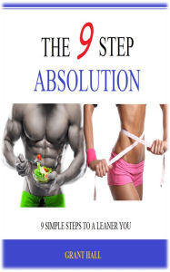 Title: The 9 Step Absolution: Nine Simple Steps to a Leaner You, Author: Grant Hall