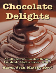 Title: Chocolate Delights Cookbook, Author: Karen Jean Matsko Hood