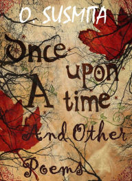 Title: Once Upon A Time And Other Poems, Author: O. Susmita