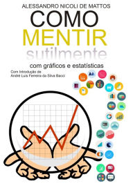 Title: Como Mentir Sutilmente com Gráficos e Estatísticas, Author: Alessandro Nicoli de Mattos