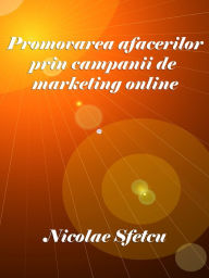 Title: Promovarea afacerilor prin campanii de marketing online, Author: Nicolae Sfetcu