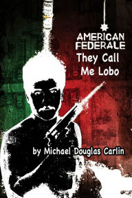 Title: American Federale: They Call Me Lobo, Author: Michael Douglas Carlin