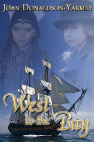 Title: West to the Bay, Author: Joan Donaldson-Yarmey
