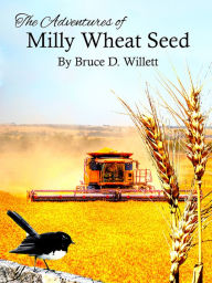 Title: The Adventures of Milly Wheat Seed, Author: Bruce D. Willett