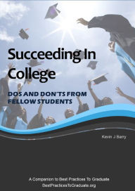 Title: Succeeding In College: Dos and Don'ts From Fellow Students, Author: Kevin Barry