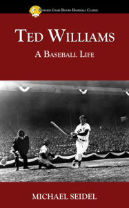 Title: Ted Williams: A Baseball Life, Author: Michael Seidel