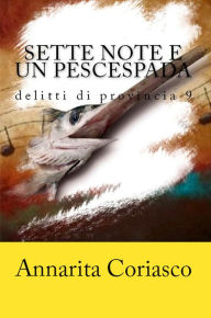 Title: Sette note e un pescespada: Delitti di provincia 9, Author: Annarita Coriasco