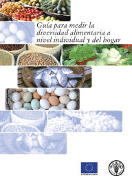 Title: Guía para medir la diversidad alimentaria a nivel individual y del hogar, Author: Food and Agriculture Organization of the United Nations