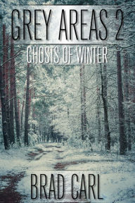 Title: Grey Areas 2: Ghosts of Winter, Author: Brad Carl