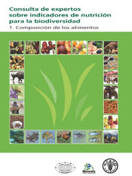 Title: Consulta de expertos sobre indicadores de nutrición para la biodiversidad: 1. Composicion de los alimentos, Author: FAO fiat panis