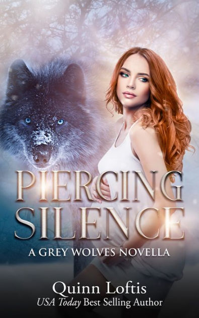 Piercing Silence (Grey Wolves Series Novella) by Quinn Loftis | NOOK