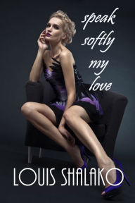 Title: Speak Softly My Love, Author: Louis Shalako