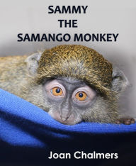 Title: Sammy the Samango Monkey, Author: Joan Chalmers