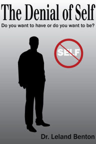 Title: The Denial of Self, Author: Dr. Leland Benton