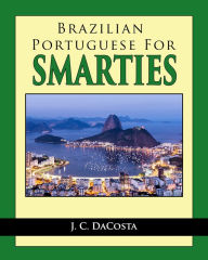 Title: Brazilian Portuguese for Smarties, Author: J. C. DaCosta