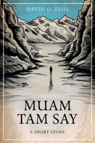 Title: The Legend of Muam Tam Say, Author: David O. Zeus