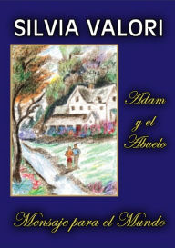 Title: Adam y el Abuelo. Mensaje para el Mundo, Author: Silvia Valori